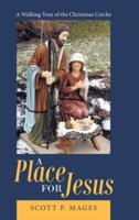 A Place for Jesus: A Walking Tour of the Christmas Crèche