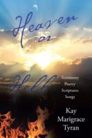 Heaven or Hell: Testimony Poetry Scriptures Songs