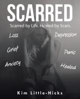 Scarred: Scarred by Life. Healed by Scars