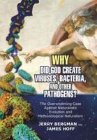 Why Did God Create Viruses, Bacteria, and Other Pathogens?