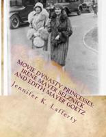 Movie Dynasty Princesses: Irene Mayer Selznick and Edith Mayer Goetz