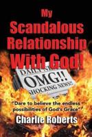 My Scandalous Relationship With God