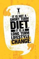 It Is Not a Short Term Diet. It Is a Long Term Lifestyle Change.