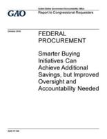 Federal Procurement, Smarter Buying Initiatives Can Achieve Additional Savings, But Improved Oversight and Accountability Needed