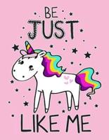 Be Just Unicorn Like Me (Journal, Diary, Notebook for Unicorn Lover)