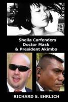 Sheila Carfenders, Doctor Mask & President Akimbo