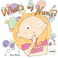 What's My Name? LAURA