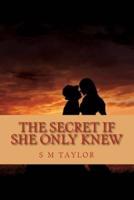 The Secret If She Only Knew