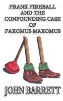 Frank Fireball and the Confounding Case of Paxomus Maxomus.