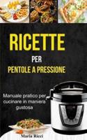 Ricette Per Pentole a Pressione