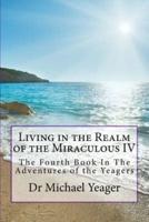 Living in the Realm of the Miraculous IV