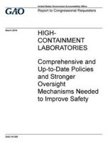 High-Containment Laboratories, Comprehensive and Up-to-Date Policies and Stronger Oversight Mechanisms Needed to Improve Safety