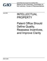 Intellectual Property, Patent Office Should Define Quality, Reassess Incentives, and Improve Clarity