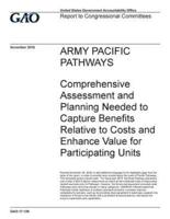 Army Pacific Pathways, Comprehensive Assessment and Planning Needed to Capture Benefits Relative to Costs and Enhance Value for Participating Units