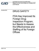 Drug Safety, FDA Has Improved Its Foreign Drug Inspection Program, but Needs to Assess the Effectiveness and Staffing of Its Foreign Offices
