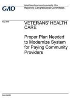 Veterans' Health Care, Proper Plan Needed to Modernize System for Paying Community Providers