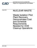 Nuclear Waste, Waste Isolation Pilot Plant Recovery Demonstrates Cost and Schedule Requirements Needed for DOE Cleanup Operations