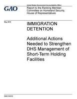 Immigration Detention, Additional Actions Needed to Strengthen DHS Management of Short-Term Housing Facilities