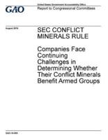 SEC Conflict Minerals Rule, Companies Face Continuing Challenges in Determining Whether Their Conflict Minerals Benefit Armed Groups