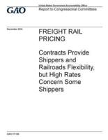 Freight Rail Pricing, Contracts Provide Shippers and Railroads Flexibility, but High Rates Concern Some Shippers