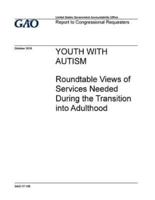 Youth With Autism, Roundtable Views of Services Needed During the Transition Into Adulthood