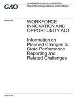 Workforce Innovation and Opportunity Act, Information on Planned Changes to State Performance Reporting and Related Challenges