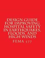 Design Guide for Improving Hospital Safety in Earthquakes, Floods, and High Wind