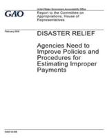 Disaster Relief, Agencies Need to Improve Policies and Procedures for Estimating Improper Payments