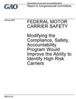 Federal Motor Carrier Safety, Modifying the Compliance, Safety, Accountability Program Would Improve the Ability to Identify High Risk Carriers
