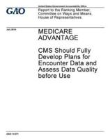 Medicare Advantage, CMS Should Fully Develop Plans for Encounter Data and Assess Data Quality Before Use