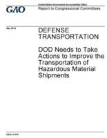 Defense Transportation, Dod Needs to Take Actions to Improve the Transportation of Hazardous Material Shipments
