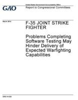 F-35 Joint Strike Fighter, Problems Completing Software Testing May Hinder Delivery of Expected Warfighting Capabilities
