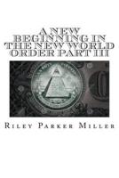A New Beginning in the New World Order Part III