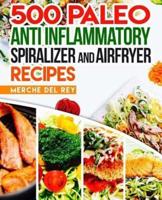 500 Paleo Anti Inflammatory Spiralizer and Air Fryer Recipes