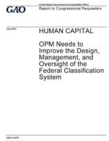 Human Capital, OPM Needs to Improve the Design, Management, and Oversight of the Federal Classification System