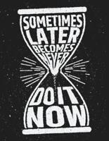 Sometime Later Becomes Never Do It Now (Inspirational Journal, Diary, Notebook)