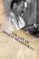 The Life of Ernest Hemingway