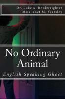 No Ordinary Animal