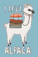 I Love Alpaca (Alpaca Journal, Diary, Notebook)