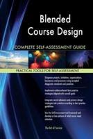 Blended Course Design Complete Self-Assessment Guide