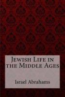 Jewish Life in the Middle Ages Israel Abrahams