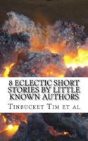 8 Eclectic Short Stories by Little Known Authors