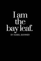 I Am The Bay Leaf