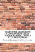 The Double Centers on a Government Clerk Who Goes Mad. It Deals With the Interna