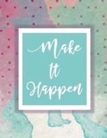 Make It Happen Notebook Journal