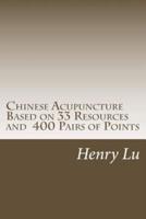 Chinese Acupuncture Based on 33 Resources and 400 Pairs of Points