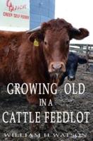 Growing Old in a Cattle Feed Lot