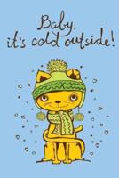 Baby It's Cold Outside (Journal, Diary, Notebook for Cat Lover)