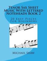 Tenor Sax Sheet Music With Lettered Noteheads Book 2: 20 Easy Pieces For Beginners
