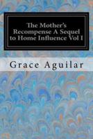 The Mother's Recompense a Sequel to Home Influence Vol I